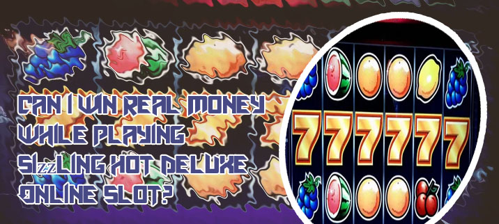 Sizzling hot real money